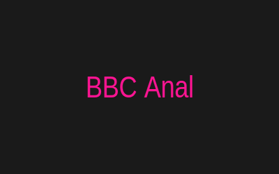 BBC Anal