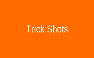 Trick Shots