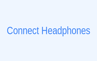 Step 1: Connect Headphones