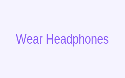 Step 1: Wear Headphones