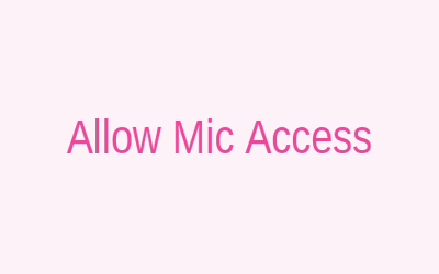Step 1: Allow Mic