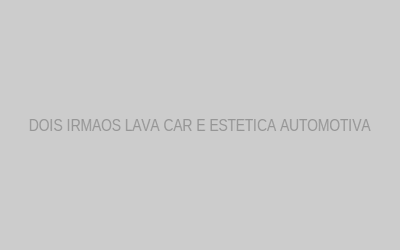 DOIS IRMAOS LAVA CAR E ESTETICA AUTOMOTIVA