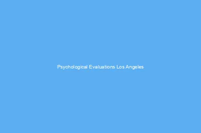 Court Ordered Psychological Assessment Los Angeles
