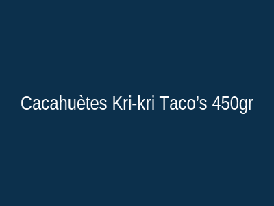 Cacahuètes Kri-kri Taco’s 450gr
