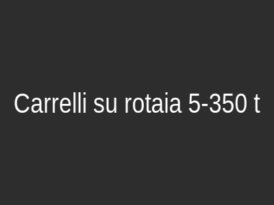 Carrelli su rotaia 5-350 t