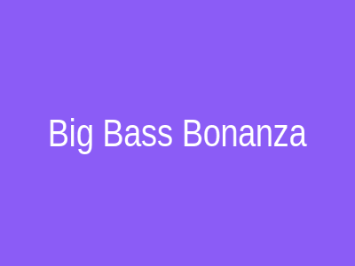 Big Bass Bonanza