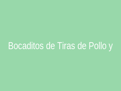 Bocaditos de Tiras de Pollo y Mini Galletas de Arroz