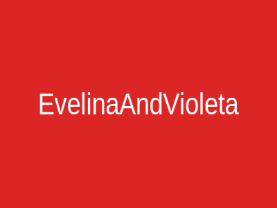 EvelinaAndVioleta