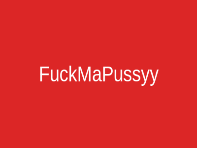 FuckMaPussyy