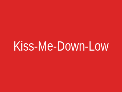 Kiss-Me-Down-Low