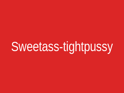 Sweetass-tightpussy