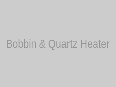 ฮีตเตอร์บอบบิ้นและแท่งแก้ว Bobbin & Quartz Heater