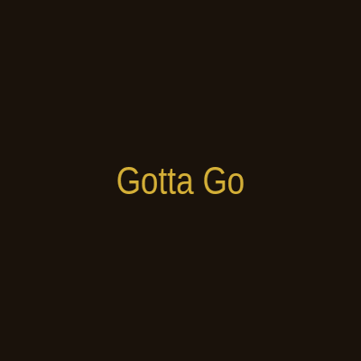 Gotta Go!