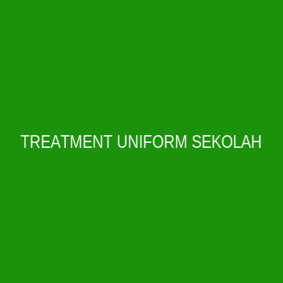 Treatment Uniform Sekolah