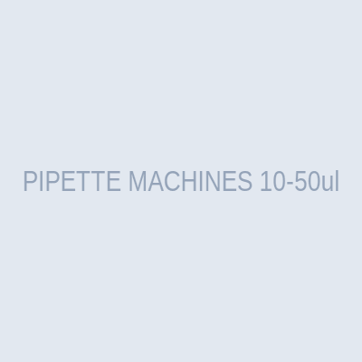 PIPETTE MACHINES 10-50ul