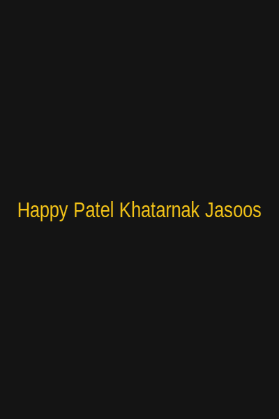 Happy Patel Khatarnak Jasoos 