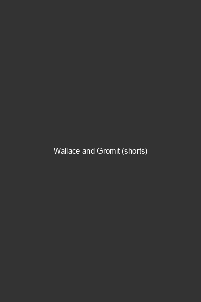 Wallace and Gromit (shorts)
