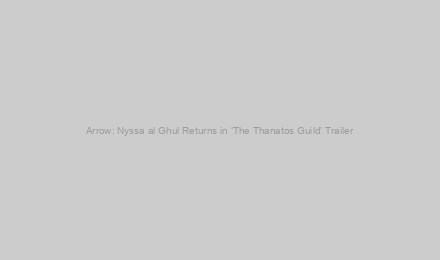 Arrow: Nyssa al Ghul Returns in ‘The Thanatos Guild’ Trailer