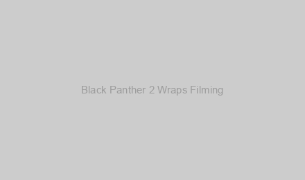 Black Panther 2 Wraps Filming