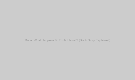 Dune: What Happens To Thufir Hawat? (Book Story Explained)