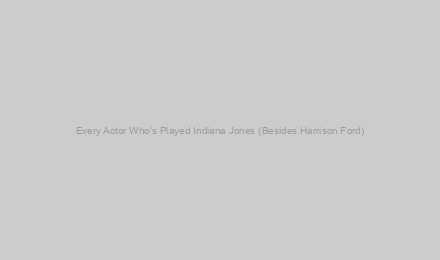 Every Actor Who’s Played Indiana Jones (Besides Harrison Ford)