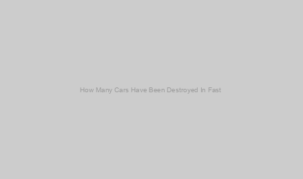 How Many Cars Have Been Destroyed In Fast & Furious Movies