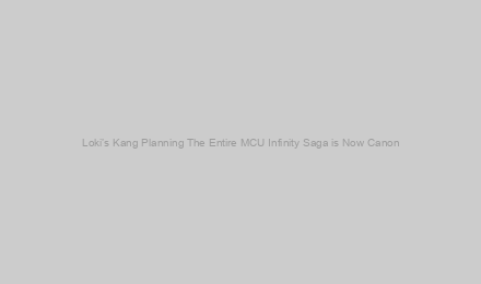 Loki’s Kang Planning The Entire MCU Infinity Saga is Now Canon