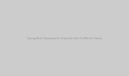 SpongeBob Squarepants Originally Had A Different Name