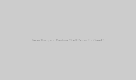 Tessa Thompson Confirms She’ll Return For Creed 3