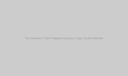 The Goonies 2 Can’t Happen Anymore, Says Corey Feldman
