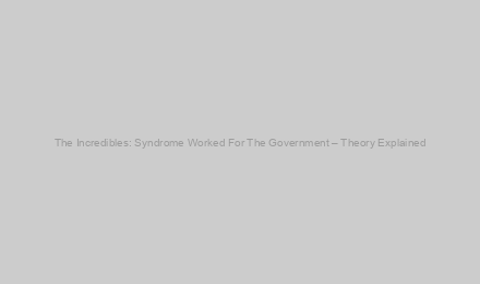 The Incredibles: Syndrome Worked For The Government – Theory Explained