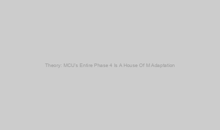 Theory: MCU’s Entire Phase 4 Is A House Of M Adaptation