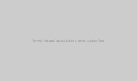 Tommy Wiseau Actually Made a Joker Audition Tape
