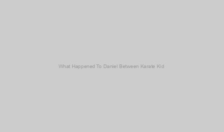 What Happened To Daniel Between Karate Kid & Cobra Kai