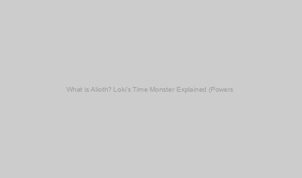 What is Alioth? Loki’s Time Monster Explained (Powers & Origins)