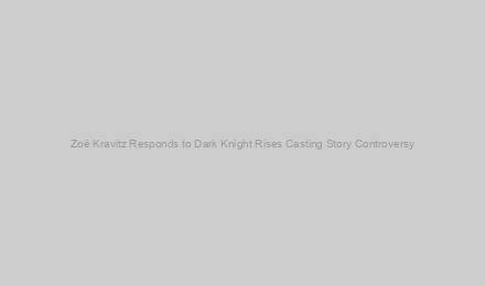 Zoë Kravitz Responds to Dark Knight Rises Casting Story Controversy