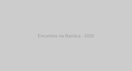 Encontros na Basílica - 2020