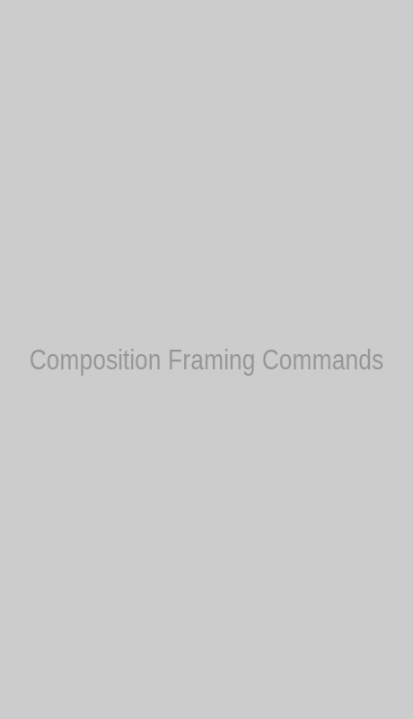 Composition and Framing Commands