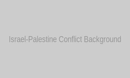 Israel-Palestine Conflict Background
