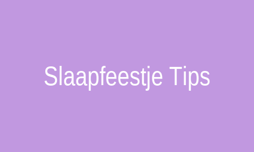 Tips voor een geslaagd slaapfeestje