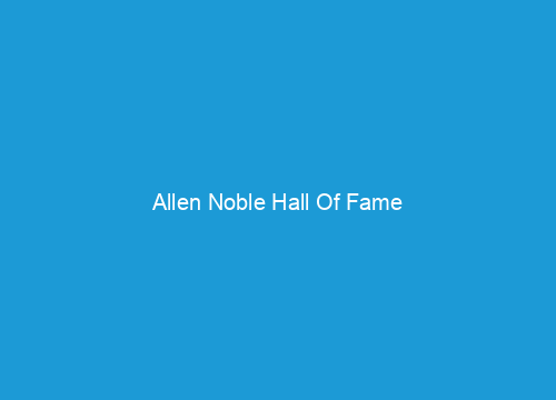 Allen Noble Hall Of Fame