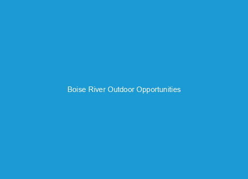 Boise River Outdoor Opportunities