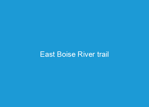 East Boise River trail