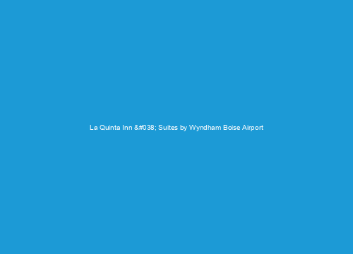 La Quinta Inn &#038; Suites by Wyndham Boise Airport