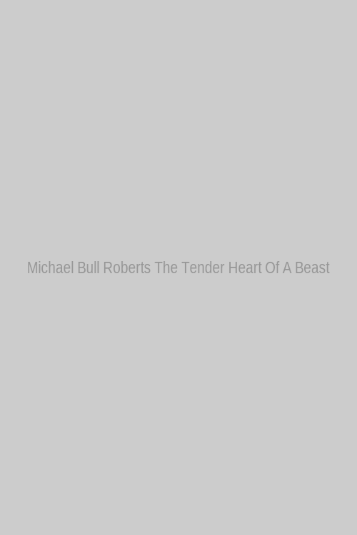 Michael Bull Roberts The Tender Heart Of A Beast 123Movies Hindi Poster