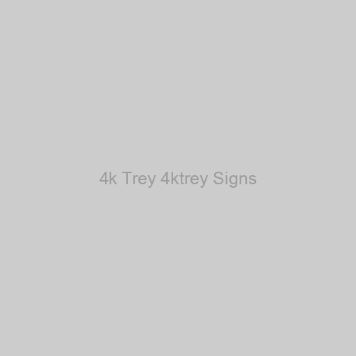 4k Trey 4ktrey Signs