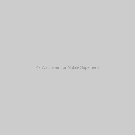 4k Wallpaper For Mobile Superhero