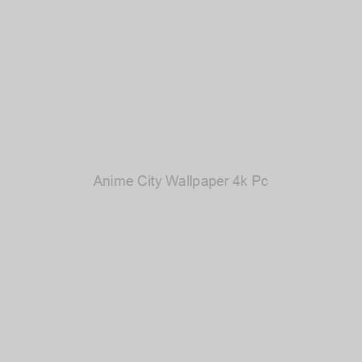 Anime City Wallpaper 4k Pc