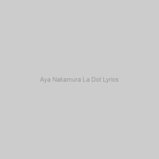 Aya Nakamura La Dot Lyrics