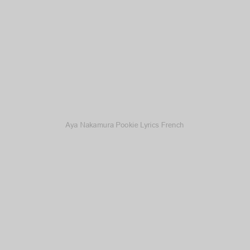 Aya Nakamura Pookie Lyrics French